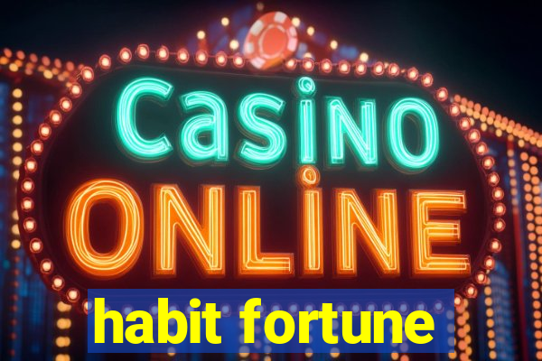 habit fortune